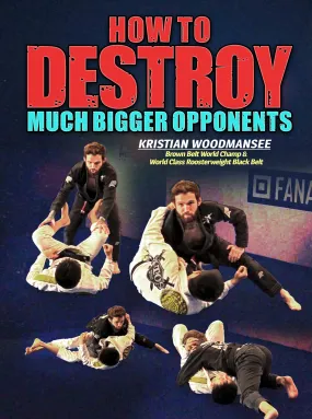 How To Destroy Much Bigger Opponents by Kristian Woodmansee